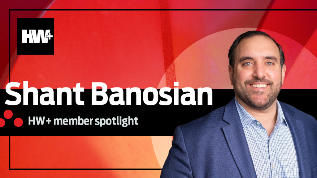 HW+ member spotlight Shant Banosian