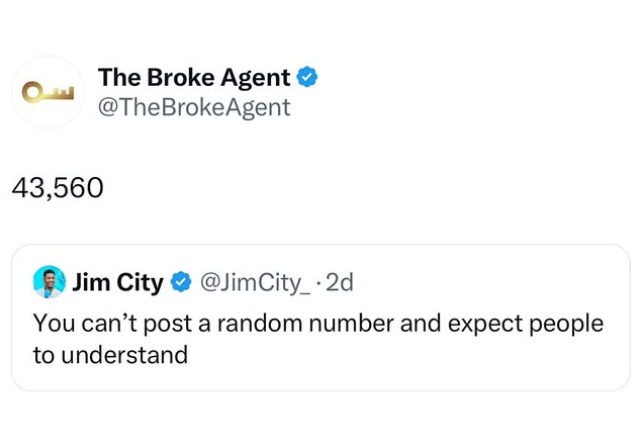 Joke of real estate agents knowing that 43,560 is the number of square feet in one acre of land.