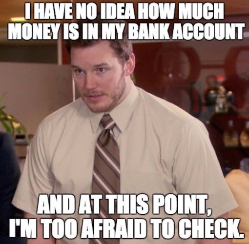 Meme of I have no idea how much money I have and I'm afraid to check on a picture of a man with a short sleeve button up shirt and tie.