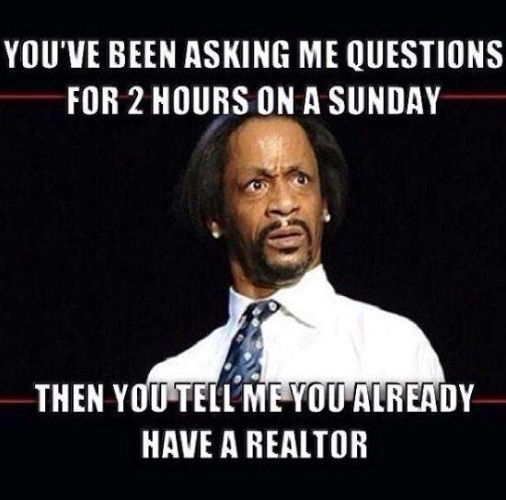 Meme of the text you've been asking me questions for 2 hours on a Sunday on top of a picture of Kat Williams in a white dress shirt and tie with a confused look on his face with text below it saying then you tell me you already have a realtor.