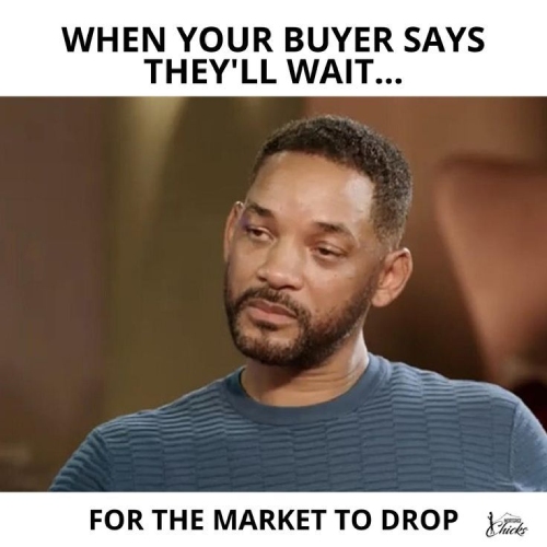 When the buyer says they'll wait for the market to drop with picture of Will Smith looking tired and defeated.