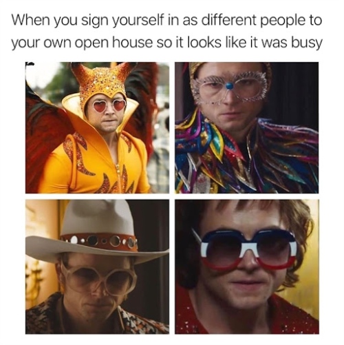 Meme of when you sign yourself in as different people at your own open house so it looks like it was busy on a grid of four pictures that depict a man dressed up in different Elton John costumes.